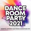 Dance Room Party 2021 - Essential Anthems / Electronic & Dance Music Hits
