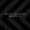 SHOW ME MUSIC COMPILATION 2021
