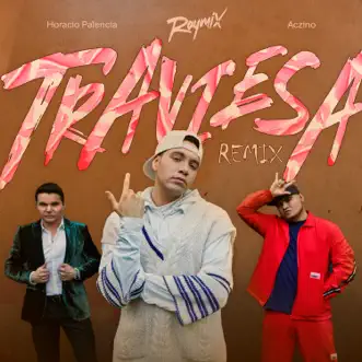 Traviesa (Remix) - Single by Raymix, Horacio Palencia & Aczino album reviews, ratings, credits