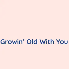 Growin' Old With You - Single by Songlorious album reviews, ratings, credits
