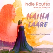 Indie Routes - Naina Laage (feat. Purbayan Chatterjee)