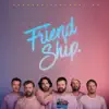 Friend Ship album lyrics, reviews, download