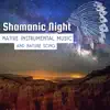 Shamanic Night: Native Instrumental Music and Nature Song for Sacral Meditation, Mystic Voyage, Spiritual Journey, Classic Indian Flute for Calm Mind Body Soul album lyrics, reviews, download