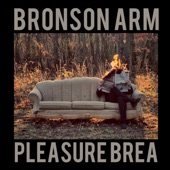 Bronson Arm - Pleasure Brea