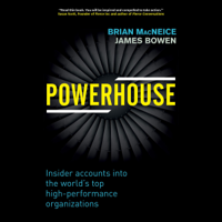 Brian MacNeice & James Bowen - Powerhouse: Insider Accounts into the World's Top High-Performance Organizations (Unabridged) artwork