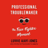 Luvvie Ajayi Jones - Professional Troublemaker: The Fear-Fighter Manual (Unabridged) artwork