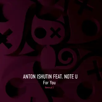 For You (Nezhdan Remix) by Anton Ishutin & Note U song reviws