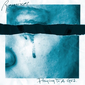 Praying to a God (Remixes) - Single