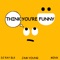 Think You're Funny (feat. Minx & DJ Ray BLK) - Jam Young lyrics