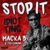 Macka B - Stop It, Idiot Ting