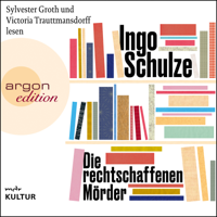 Ingo Schulze - Die rechtschaffenen Mörder (Ungekürzte Lesung) artwork