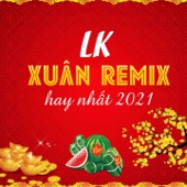 LK Xuân REMIX hay nhất 2021 artwork