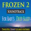 Frozen 2 Soundtrack for Baby's Deep Sleep (Tinker Bell Disney Lullabies for Babies) album lyrics, reviews, download