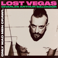 Lost Vegas - Only Mad Men Crawl (feat. Charles Arthur Salvador) artwork