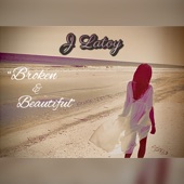 J Latoy - Broken & Beautiful
