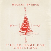 Meghan Patrick - I'll Be Home for Christmas