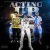 Acting Up (feat. Arjaytheprince) - Single album lyrics, reviews, download