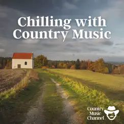 Chilling with Country Music by Country Music Channel album reviews, ratings, credits
