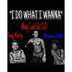Do What I Wana (feat. Wavy Cash & Yung Marley) - Single by Menacemike album reviews, ratings, credits