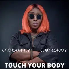 Touch Your Body - Single by Eno Barony & Stonebwoy album reviews, ratings, credits