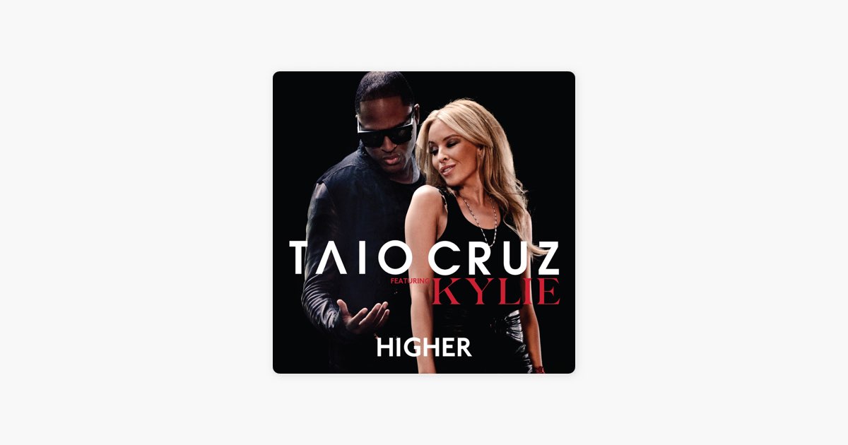 Higher Taio Cruz feat. Kylie Minogue. She s like a star taio cruz