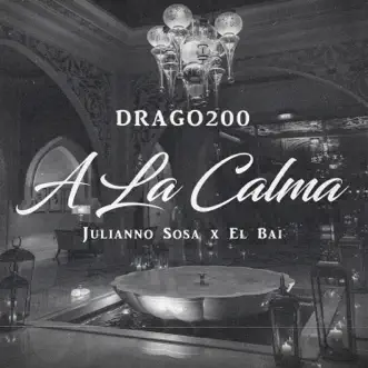 A la Calma - Single by Drago200, Julianno Sosa & El Bai album reviews, ratings, credits