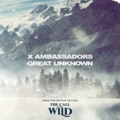 X Ambassadors - Great Unknown - From The Motion Picture “The Call Of The Wild"