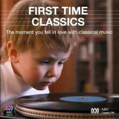 First Time Classics: The Moment You Fell in Love with Classical Music by Various Artists album reviews, ratings, credits