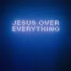 Jesus Over Everything (Radio Edit) - Single album lyrics, reviews, download