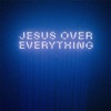 Jesus Over Everything (Radio Edit) - Single