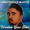 Stream & download Wasting Your Time - Single