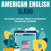 American English Slang: Dialogues, Phrases, Words &amp; Expressions for English Learners (Intermediate and Advanced English Conversation Dialogues) (Unabridged) - Jackie Bolen Cover Art