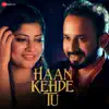 Haan Kehde Tu - Single album lyrics, reviews, download