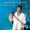 Roberto Carlos Em Jerusalém (Ao Vivo) album lyrics, reviews, download