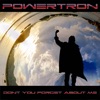 Powertron - Dont You (Forget About Me)