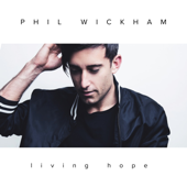 Living Hope - Phil Wickham