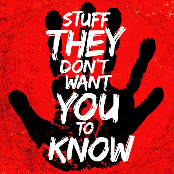 Stuff They Don't Want You To Know Stuff They Don't Want You To Know