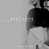 Past Love (feat. AJ Lova & Mike Darole) - Single album lyrics, reviews, download