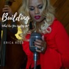 Erica Reed - Building "What are you waiting on?"