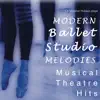 Modern Ballet Studio Melodies Musical Theatre Hits album lyrics, reviews, download