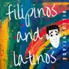 Filipinos and Latinos - Single album lyrics, reviews, download