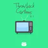 Throwback Cartoons Vol. 1 - EP album lyrics, reviews, download