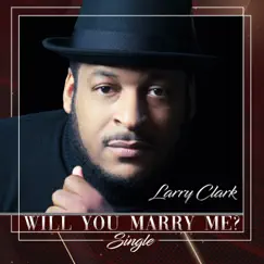 Will You Marry Me? - Single by Larry Clark album reviews, ratings, credits