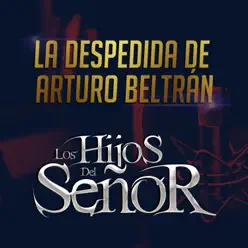 La Despedida de Arturo Beltran - Single - Los Hijos del Señor La Despedida de Arturo Beltran - Single - Los Hijos del Señor