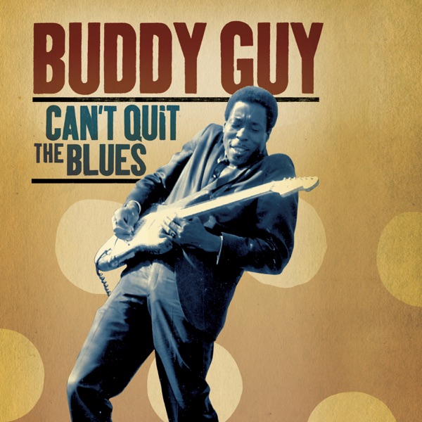 Can't Quit the Blues - Buddy Guy