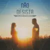 Não Desista - Single album lyrics, reviews, download