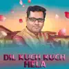 Dil Kuch Kuch Hela song lyrics