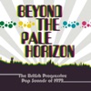 Beyond The Pale Horizon: The British Progressive Pop Sounds Of 1972