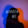 MURDER ME - Single