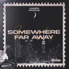 Somewhere Far Away - Single